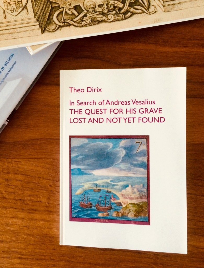 The new book of Theo Dirix “In Search of Andreas Vesalius – THE QUEST FOR HIS GRAVE LOST AND NOT YET FOUND” (2018)